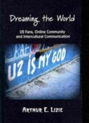 Dreaming the world : U2 fans, online community, and intercultural communication /
