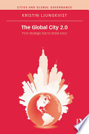 The global city 2.0 : from strategic site to global actor /