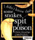 Some snakes spit poison /
