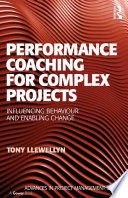 Performance coaching for complex projects : infuencing behaviour and enabling change /