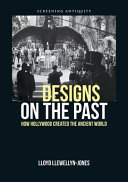 Designs on the past : how Hollywood created the ancient world /