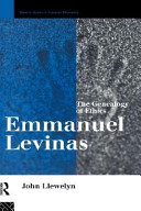 Emmanuel Levinas : the genealogy of ethics /