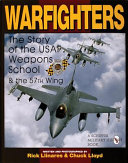 Warfighters : the story of the USAF Weapons School & the 57th Wing /