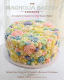 The Magnolia Bakery handbook : a complete guide for the home baker : baking made easy with 150 foolproof recipes & techniques /