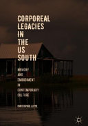 Corporeal legacies in the US South : memory and embodiment in contemporary culture /