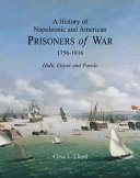 A history of Napoleonic and American prisoners of war, 1756-1816 : hulk, depot and parole /