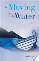 The moving of the water : stories /