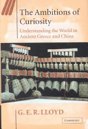 The ambitions of curiosity : understanding the world in ancient Greece and China /