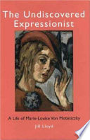 The undiscovered expressionist : a life of Marie-Louise von Motesiczky /