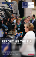 Reporting the EU : news, media and the European institutions /