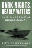 Dark nights, deadly waters : American PT boats at Guadalcanal /