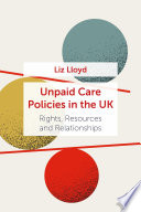 Unpaid care policies in the UK : rights, resources and relationships /