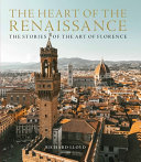 The heart of the Renaissance : the stories of the art of Florence /