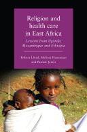 Religion and health care in East Africa : lessons from Uganda, Mozambique and Ethiopia /