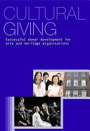 Cultural giving : successful donor development for arts and heritage organisations /