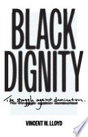 Black dignity : the struggle against domination /