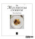 The mushroom cookbook /