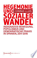 Hegemonie und sozialer Wandel : Indignados-Bewegung, Populismus und demokratische Praxis in Spanien, 2011-2016