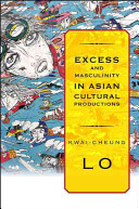 Excess and masculinity in Asian cultural productions /