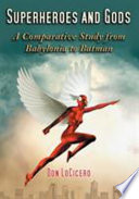 Superheroes and gods : a comparative study from Babylonia to Batman /