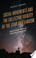 Social movements and the collective identity of the Star Trek fandom : boldly going where no fans have gone before /