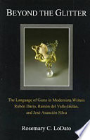 Beyond the glitter : the language of gems in modernista writers Rubén Darío, Ramón del Valle-Inclán, and José Asunción Silva /