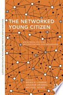 The networked young citizen : social media, political participation and civic engagement /