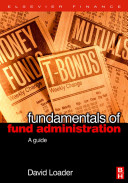 Fundamentals of fund administration : a complete guide from fund set up to settlement and beyond /