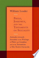 Philo, Josephus, and the Testaments on sexuality : attitudes towards sexuality in the writings of Philo and Josephus and in the Testaments of the Twelve Patriarchs /
