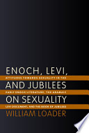 Enoch, Levi, and Jubilees on sexuality : attitudes towards sexuality in the early Enoch literature, the Aramaic Levi document, and the Book of Jubilees /