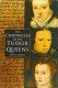 Chronicles of the Tudor queens /