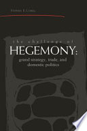 The challenge of hegemony : grand strategy, trade, and domestic politics /