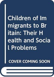 Children of immigrants to Britain : their health and social problems /