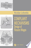 Compliant mechanisms : design of flexure hinges /