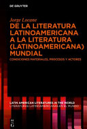 De la literatura latinoamericana a la literatura (latinoamericana) mundial : condiciones materiales, procesos y actores /