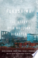 Fukushima : the story of a nuclear disaster /