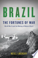 Brazil : the fortunes of war : World War II and the making of modern Brazil /