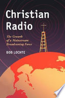 Christian radio : the growth of a mainstream broadcasting force /