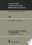 Improving Decision Making in Organisations : Proceedings of the Eighth International Conference on Multiple Criteria Decision Making Held at Manchester Business School, University of Manchester, UK, August 21st-26th, 1988 /