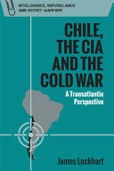 Chile, the CIA and the Cold War : a transatlantic perspective /