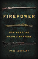 Firepower : how weapons shaped warfare /
