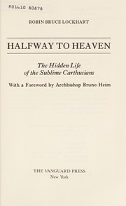 Halfway to heaven : the hidden life of the sublime Carthusians /