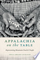 Appalachia on the table : representing mountain food and people /