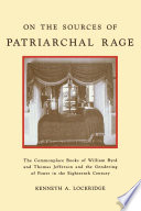 On the sources of patriarchal rage : the commonplace books of William Byrd and Thomas Jefferson and the gendering of power in the eighteenth century /