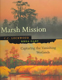 Marsh mission : capturing the vanishing wetlands /