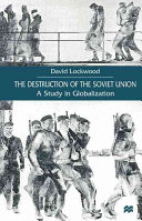 The destruction of the Soviet Union : a study in globalization /