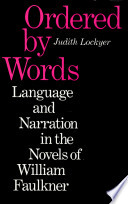 Ordered by words : language and narration in the novels of William Faulkner /