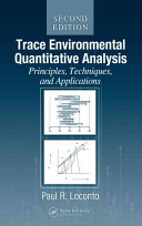 Trace environmental quantitative analysis : principles, techniques, and applications /