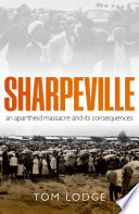 Sharpeville : an apartheid massacre and its consequences /