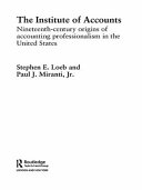 The Institute of Accounts : nineteenth-century origins of accounting professionalism in the United States /